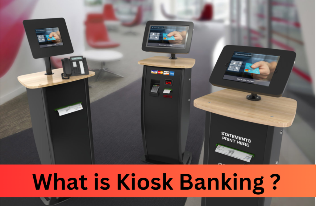 What is Kiosk Banking ?